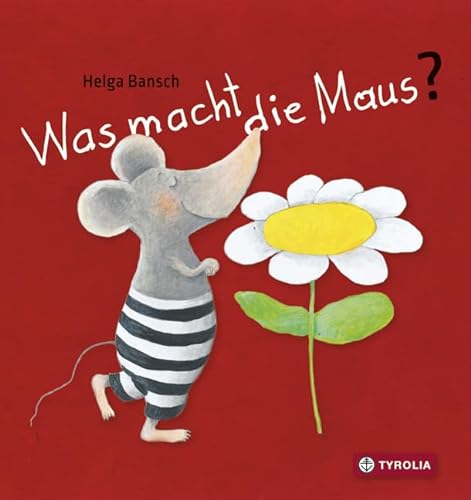 Was macht die Maus?: Der Pappbilderbuch-Bestseller für die Allerkleinsten. Ab 6 Monate von Tyrolia